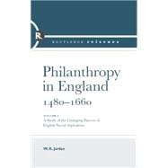 Philanthropy in England, 1480 - 1660: A study of the Changing Patterns of English Social Aspirations,9780415860215