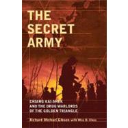 The Secret Army : Chiang Kai-shek and the Drug Warlords of the Golden Triangle