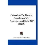 Coleccion de Poesias Castellanas V3 : Anteriores Al Siglo XV (1782)