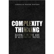 Complexity Thinking: Science in the Age of Alternative Truths
