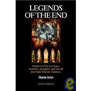 Legends of the End : Prophecies of the End Times, Antichrist, Apocalypse, and Messiah from Eight Religious Traditions