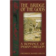 The Bridge of the Gods A Romance of Indian Oregon