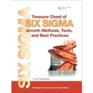 Treasure Chest of Six SIGMA Growth Methods, Tools, and Best Practices : A Desk Reference Book for Innovation and Growth