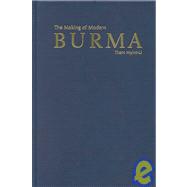 The Making of Modern Burma