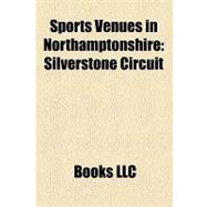 Sports Venues in Northamptonshire : Silverstone Circuit, Rockingham Motor Speedway, Franklin's Gardens, Sixfields Stadium, County Cricket Ground