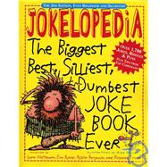 Jokelopedia : The Biggest, Best, Silliest, Dumbest Joke Book Ever