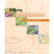 Designing Geodatabases : Case Studies in GIS Data Modeling