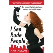 I See Rude People: One Woman’s Battle to Beat Some Manners into Impolite Society,9780071600217