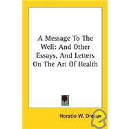 A Message to the Well: and Other Essays,