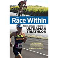 The Race Within Passion, Courage, and Sacrifice at the Ultraman Triathlon