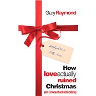 How Love Actually Ruined Christmas (or Colourful Narcotics)