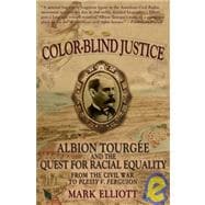 Color Blind Justice Albion Tourgée and the Quest for Racial Equality from the Civil War to Plessy v. Ferguson