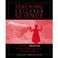Teaching Children Science : Discovery Methods for the Elementary and Middle Grades