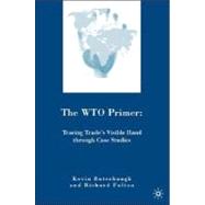 The WTO Primer Tracing Trade's Visible Hand through Case Studies