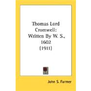 Thomas Lord Cromwell : Written by W. S. , 1602 (1911)