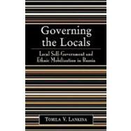 Governing the Locals Local Self-Government and Ethnic Mobilization in Russia
