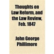 Thoughts on Law Reform, and the Law Review, Feb. 1847