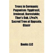 Trees in Germanic Paganism : Yggdrasil, Irminsul, Barnstokkr, Thor's Oak, Læraðr, Sacred Tree at Uppsala, Glasir