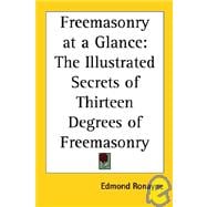Freemasonry at a Glance : The Illustrated Secrets of Thirteen Degrees of Freemasonry