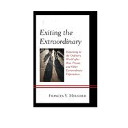 Exiting the Extraordinary Returning to the Ordinary World after War, Prison, and Other Extraordinary Experiences