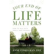 Your End of Life Matters How to Talk with Family and Friends