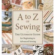 A to Z of Sewing: The Ultimate Guide for Beginning to Advanced Sewing