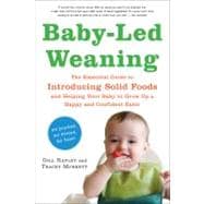 Baby-Led Weaning : The Essential Guide to Introducing Solid Foods - And Helping Your Baby to Grow up a Happy and Confident Eater