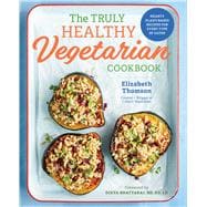 The Truly Healthy Vegetarian Cookbook