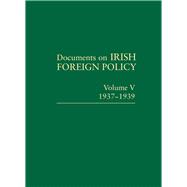 Documents on Irish Foreign Policy: v. 5: 1937-1939 Volume V, 1937-1939