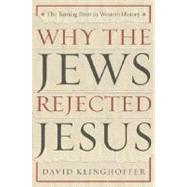 Why the Jews Rejected Jesus : The Turning Point in Western History