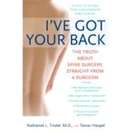 I've Got Your Back : The Truth about Spine Surgery, Straight from a Surgeon