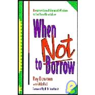When Not to Borrow