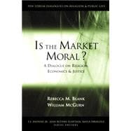 Is the Market Moral? A Dialogue on Religion, Economics and Justice