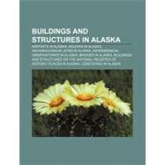Buildings and Structures in Alask : High Frequency Active Auroral Research Program, Davidson Ditch, Alaska State Capitol,9781156410219