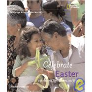 Holidays Around the World: Celebrate Easter with Colored Eggs, Flowers, and Prayer