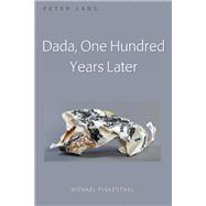 Dada, One Hundred Years Later