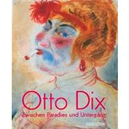 Otto Dix : Zwischen Paradies und Untergang