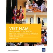 Viet Nam Secondary Education Sector Assessment, Strategy and Road Map