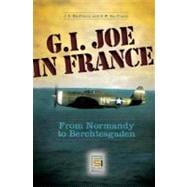 G. I. Joe in France : From Normandy to Berchtesgaen