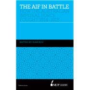 The AIF in Battle How the Australian Imperial Force Fought, 1914–1918