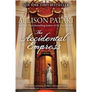 The Accidental Empress A Novel