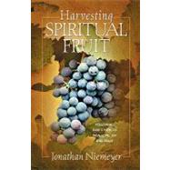 Harvesting Spiritual Fruit : Following God's Path to True Love, Joy and Peace