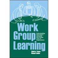 Work Group Learning: Understanding, Improving and Assessing How Groups Learn in Organizations