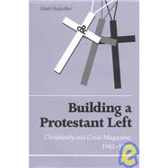 Building a Protestant Left : Christianity and Crisis Magazine, 1941-1993