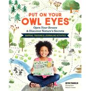 Put On Your Owl Eyes Open Your Senses & Discover Nature’s Secrets; Mapping, Tracking & Journaling Activities