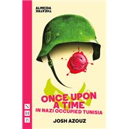 Once Upon A Time in Nazi Occupied Tunisia (NHB Modern Plays)