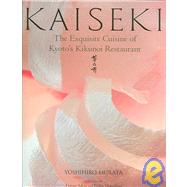 Kaiseki The Exquisite Cuisine of Kyoto's Kikunoi Restaurant