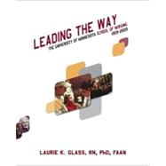 Leading the Way: A History of the University of Minnesota School of Nursing 1909-2009
