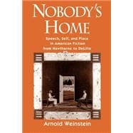 Nobody's Home Speech, Self, and Place in American Fiction from Hawthorne to DeLillo