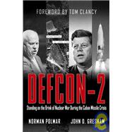 Defcon-2 : Standing on the Brink of Nuclear War During the Cuban Missile Crisis